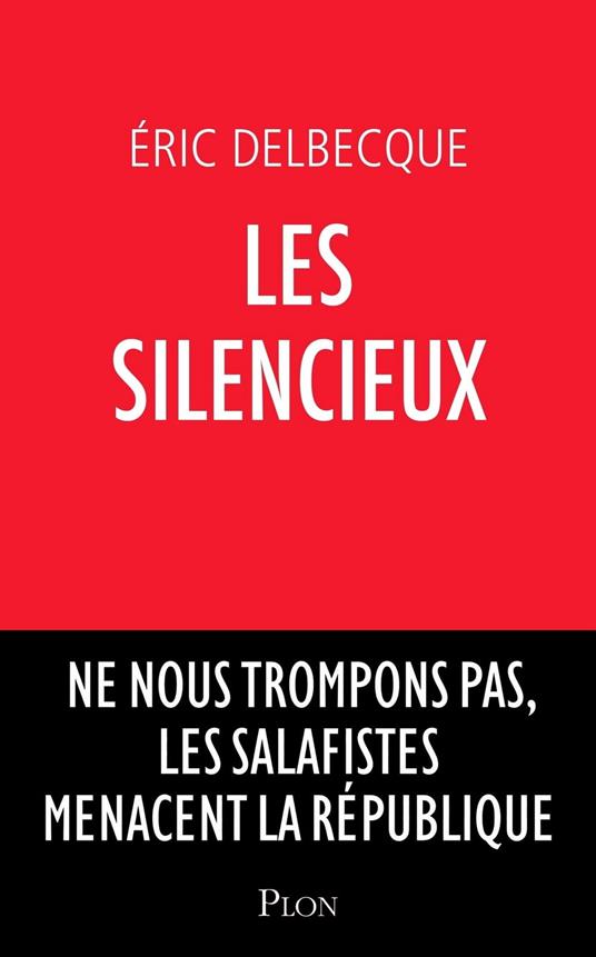 Les silencieux - Ne nous trompons pas, les salafistes menacent la république