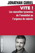 Vite ! - Les nouvelles tyrannies de l'immédiat ou l'urgence de ralentir