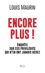 Encore plus ! - Enquête sur ces privilégiés qui n'en ont jamais assez