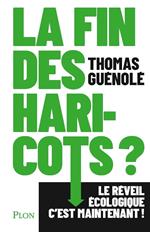 La fin des haricots ? - Le réveil écologique c'est maintenant !