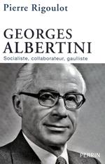 Georges Albertini 1911-1983 socialiste, collaborateur, gaulliste