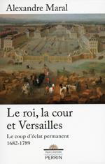 Le roi, la cour et Versailles