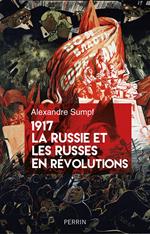 1917. La Russie et les Russes en révolutions