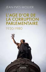 L'âge d'or de la corruption parlementaire 1930-1980