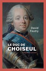 Le duc de Choiseul - L'orgueil au pouvoir