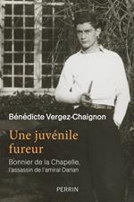 Une juvénile fureur - Bonnier de la Chapelle, l'assassin de l'amiral Darlan