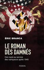 Le Roman des damnés - Ces nazis au service des vaiqueurs après 1945