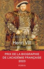 Henri VIII - La Démesure au pouvoir
