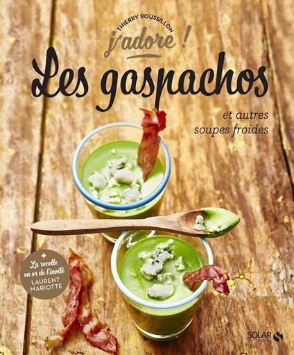 Les gaspachos et autres soupes froides - j'adore