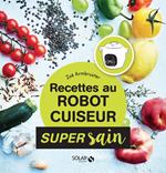 Recettes healthy au robot cuiseur - super sain