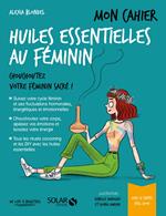 Mon cahier Huiles essentielles au féminin