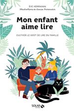 Mon enfant aime lire - Cultiver le goût de lire en famille