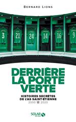 Derrière la porte verte - Histoires secrètes de l'AS Saint-Étienne (2000-2020)
