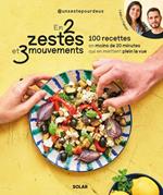 En 2 zestes et 3 mouvements - 100 recettes en moins de 20 minutes qui en mettent plein la vue