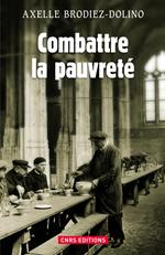 Combattre la pauvreté. La lutte contre la précarité de 1880 à nos jours