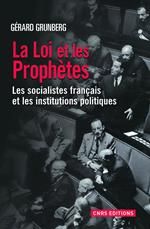 La Loi et les prophètes. Les socialistes français et la démocratie représentative 1789-2012