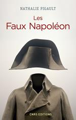 Les Faux Napoléon 1815-1823 - Histoires d'imposteurs impériaux