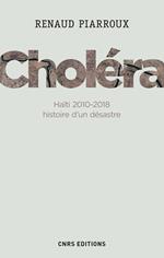 Choléra. Haïti 2010-2018 : histoire d'un désastre