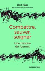 Combattre, sauver, soigner - Une histoire de fourmis