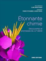 Etonnante chimie - Découverte et promesse du XXIe siècle