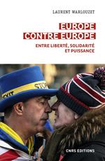 Europe contre Europe - Entre liberté, solidarité et puissance