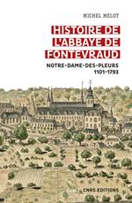 Histoire de l'abbaye de Fontevraud - Notre-Dame-des-pleurs 1101-1793