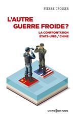 L'autre guerre froide ? - La confrontation États-Unis / Chine