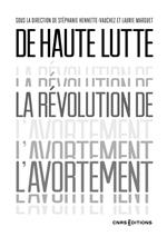 De haute lutte. La révolution de l'avortement