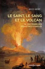 Le saint, le sang et le volcan - Se protéger des désastres à Naples