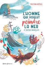 L'Homme qui voulut peindre la mer