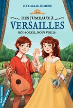 Des jumeaux à Versailles, tome 1 - Roi-Soleil, nous voilà !