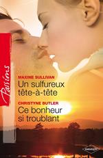 Un sulfureux tête-à-tête - Ce bonheur si troublant (Harlequin Passions)