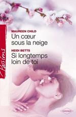 Un coeur sous la neige - Si longtemps loin de toi (Harlequin Passions)