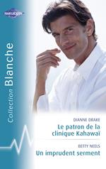 Le patron de la clinique Kahawaï - Un imprudent serment (Harlequin Blanche)