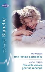 Une femme passionnée - Nouvelle chance pour un médecin (Harlequin Blanche)