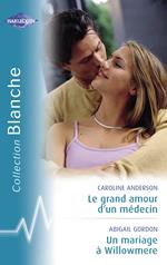 Le grand amour d'un médecin - Un mariage à Willowmere (Harlequin Blanche)