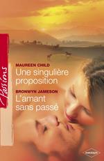 Une singulière proposition - L'amant sans passé (Harlequin Passions)