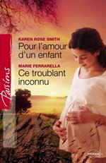 Pour l'amour d'un enfant - Ce troublant inconnu (Harlequin Passions)