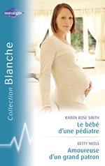 Le bébé d'un pédiatre - Amoureuse d'un grand patron (Harlequin Blanche)