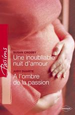 Une inoubliable nuit d'amour - A l'ombre de la passion (Harlequin Passions)