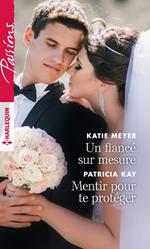 Un fiancé sur mesure - Mentir pour te protéger