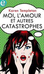 Moi, l'amour et autres catastrophes