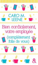 Bien cordialement, votre employée (complètement folle de vous)