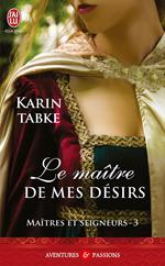 Maîtres et seigneurs (Tome 3) - Le maître de mes désirs