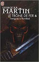 Le Trone de Fer T6 - Intrigues a Port-Re