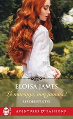 Les débutantes (Tome 1) - Le mariage, non jamais !