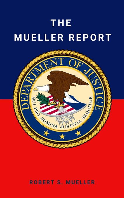 The Mueller Report: Final Special Counsel Report of President Donald Trump and Russia Collusion