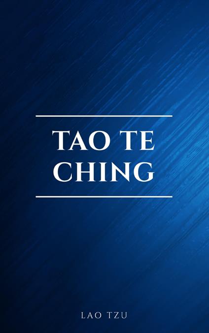 Lao Tzu : Tao Te Ching : A Book About the Way and the Power of the Way