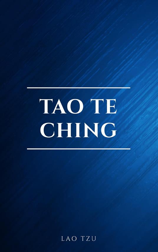 Lao Tzu : Tao Te Ching : A Book About the Way and the Power of the Way