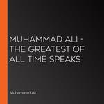 Muhammad Ali - The Greatest of All Time Speaks